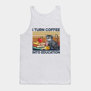 Cat  Teacher I Turn Coffee Into Education Tank Top